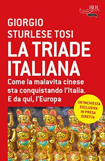 La triade italiana: Come la malavita cinese sta conquistando l'Italia. E da qui, l'Europa
